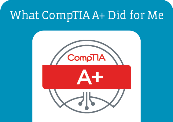 What CompTIA A+ Did for Me