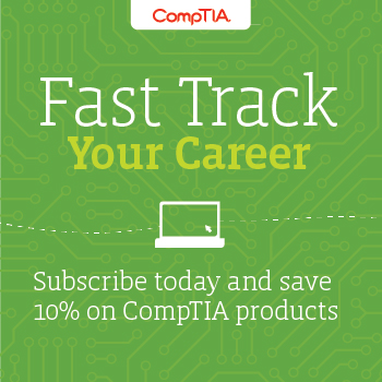 Fast track your career. Click here to subscribe today and save 10 percent on CompTIA products.
