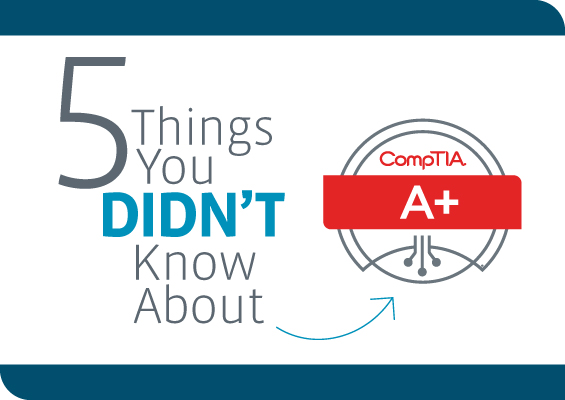 5 Things You Didn't Know About CompTIA A+