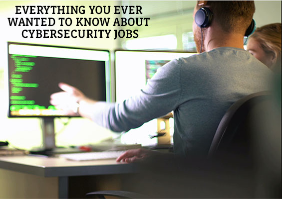 Everything you ever wanted to know about cybersecurity jobs