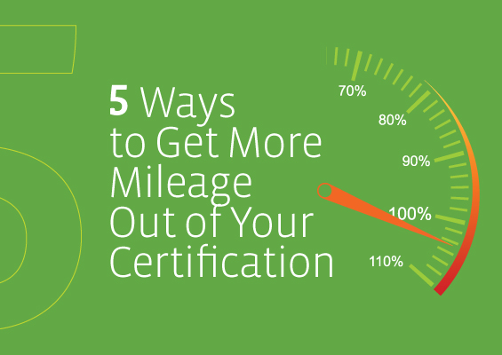 5 Ways to Get More Mileage Out of Your New Certification