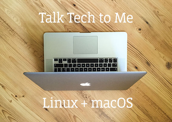 Linux and macOS A Macbook with the headline Talk Tech to Me: Linux + macOS